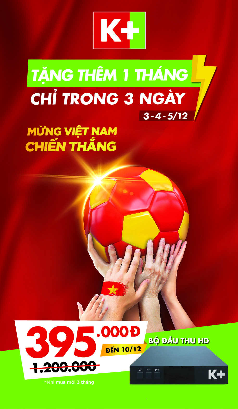 MỪNG VIỆT NAM CHIẾN THẮNG K+ TẶNG NGAY 01 THÁNG TỪ NGÀY 3-4-5/12/2019